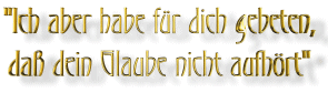 "Ich aber habe fr dich gebeten, da dein Glaube nicht aufhrt"